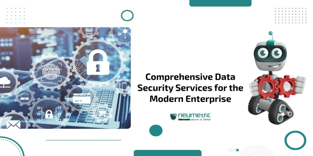 Comprehensive Data Security Services for the Modern Enterprise
