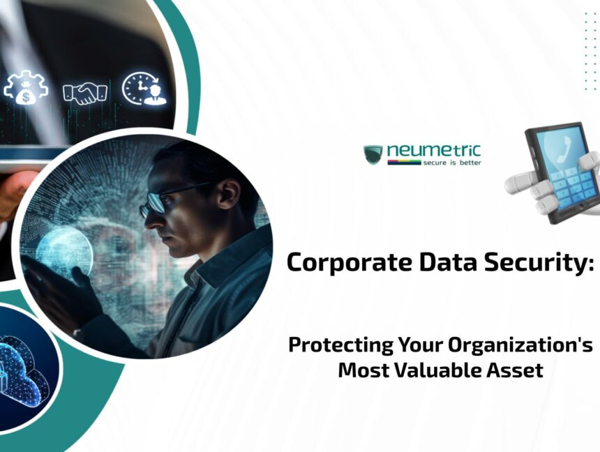 Corporate Data Security: Protecting Your Organization’s Most Valuable Asset