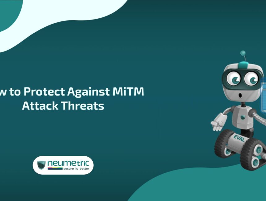 How to Protect Against MiTM Attack Threats