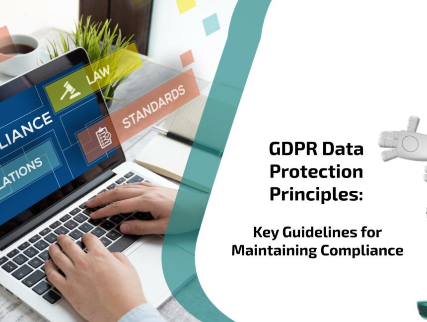 GDPR Data Protection Principles: Key Guidelines for Maintaining Compliance