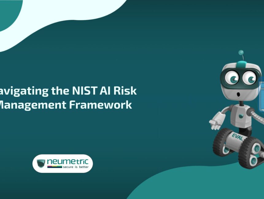 Navigating the NIST AI Risk Management Framework