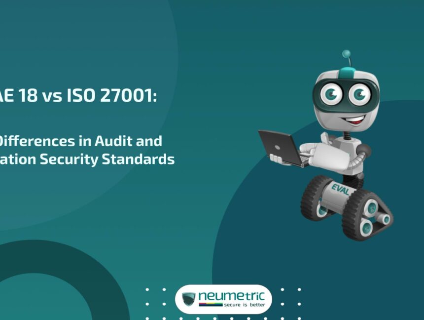 SSAE 18 vs ISO 27001: Key Differences in Audit and Information Security Standards