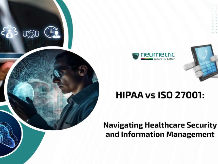 HIPAA vs ISO 27001: Navigating Healthcare Security and Information Management