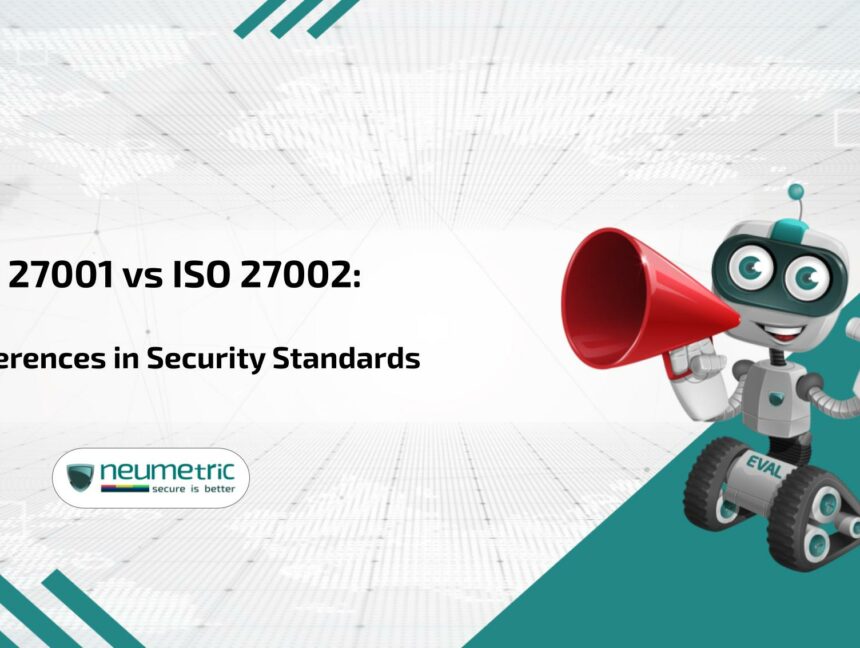 ISO 27001 vs ISO 27002: Key Differences in Security Standards