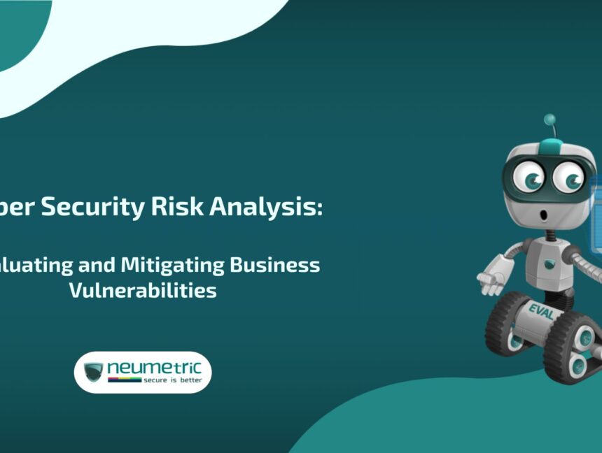 Cyber Security Risk Analysis: Evaluating and Mitigating Business Vulnerabilities
