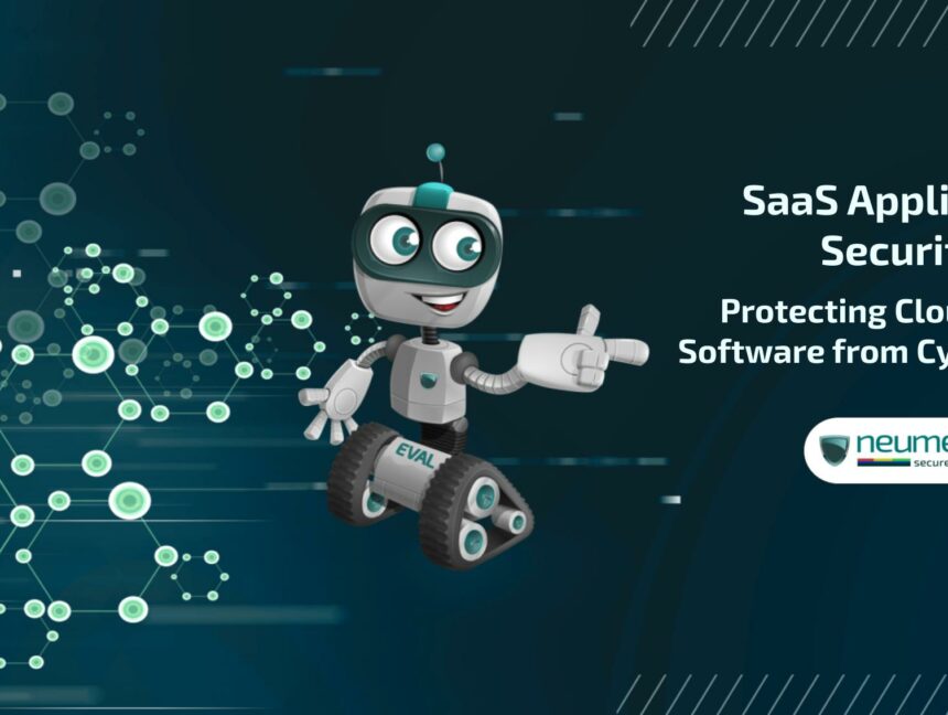 SaaS Application Security: Protecting Cloud-Based Software from Cyber Threats