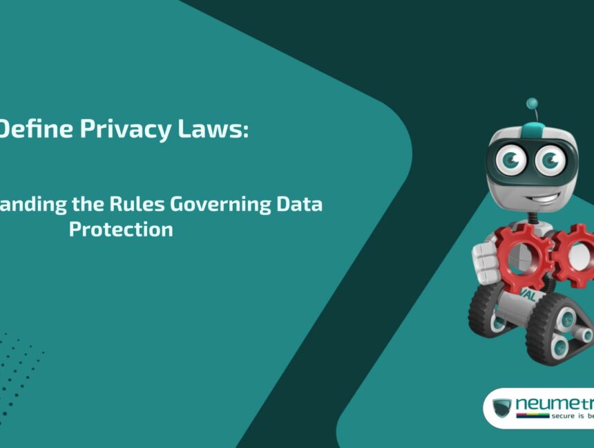 Define Privacy Laws: Understanding the Rules Governing Data Protection