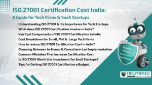 Journal (General Articles) | Neumetric ISO 27001 Certification Cost India: A Guide for Tech Firms & SaaS Startups
