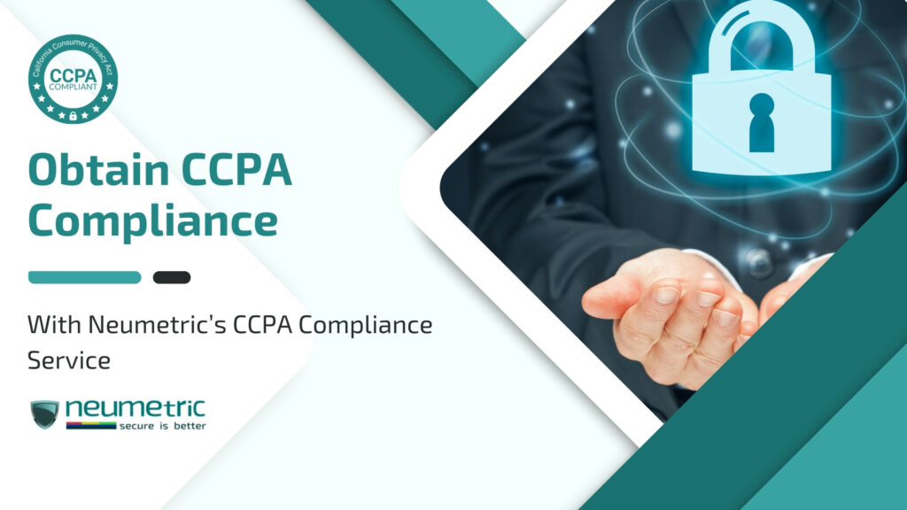Obtain CCPA Compliance quickly & reliably through Neumetric!