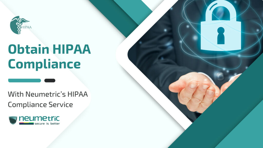 Get HIPAA Compliance quickly and reliably through Neumetric!