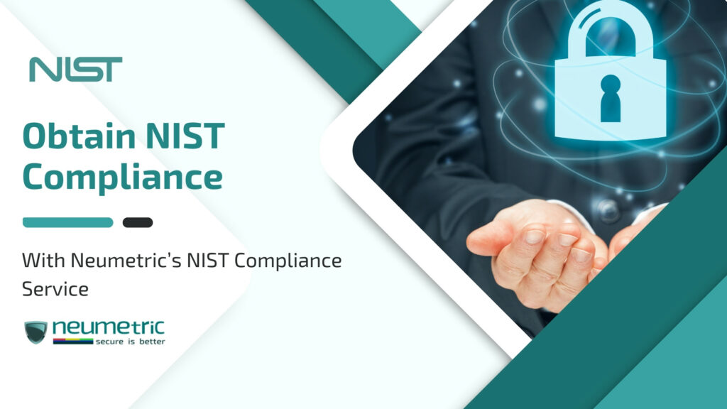 Obtain NIST Compliance quickly & reliably through Neumetric!