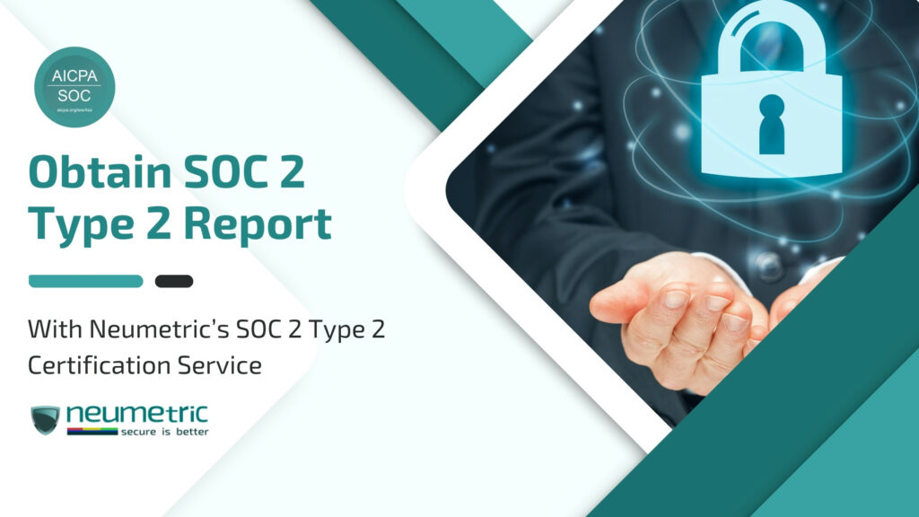 Obtain SOC 2 Report quickly and reliably through Neumetric!